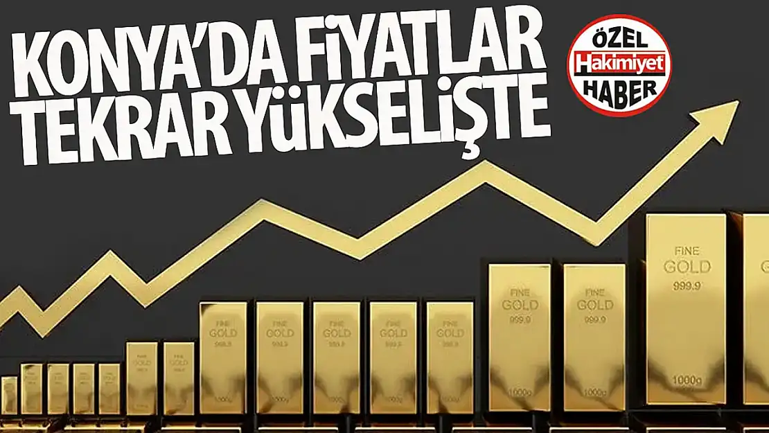 Konya'da Altın Fiyatları Yükselişte! Yatırımcılar Merakla Bekliyor