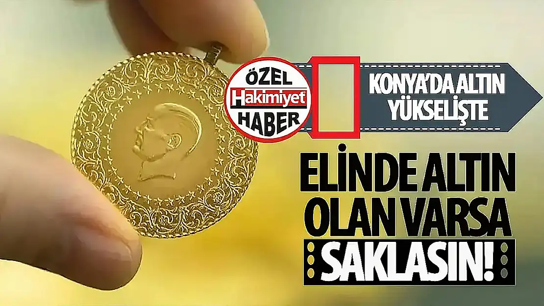 Konya'da Altın Fiyatları Yükseliyor