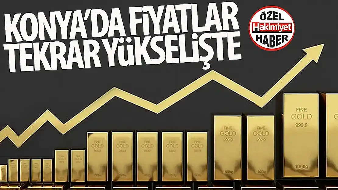 Konya'da Altın Fiyatları Yükseliş Eğiliminde