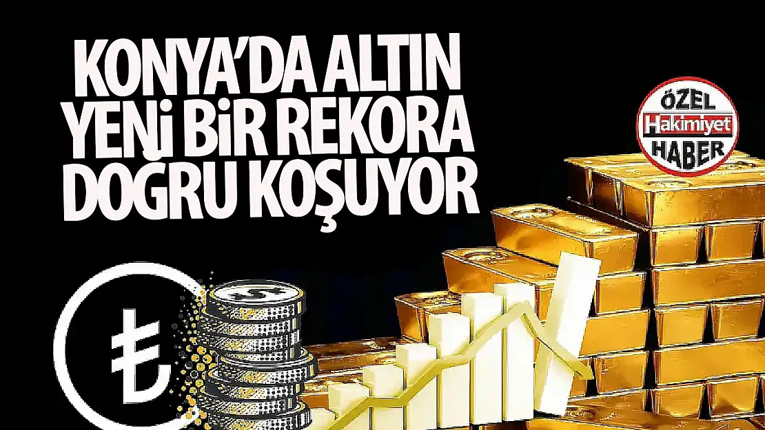 Konya'da Altın Fiyatları Yükselişte: Gram Altın 4.325 TL'yi Gördü