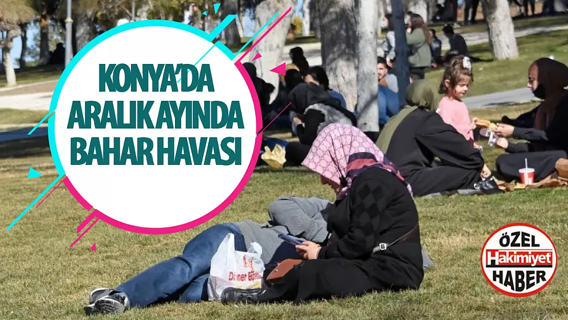 Konya'da Aralık ayında bahar havası