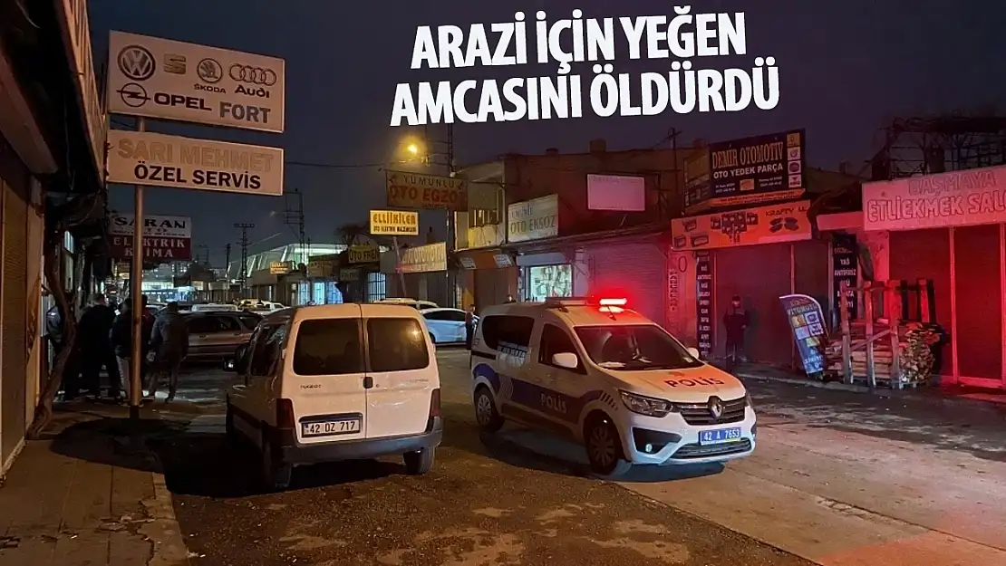 Konya'da arazi kavgası, yeğen amcasını öldürdü