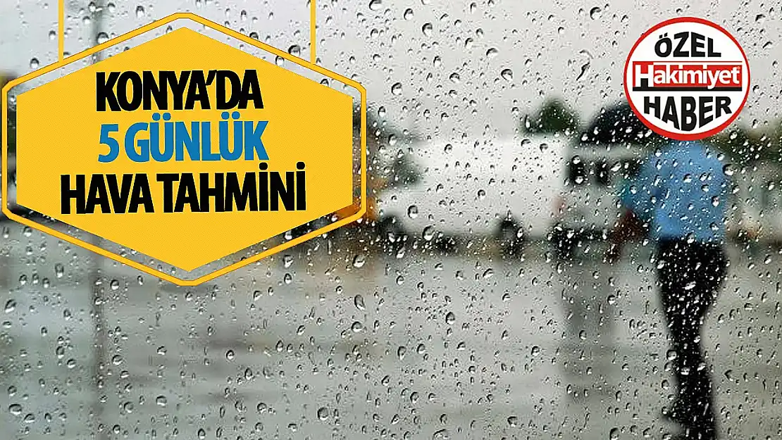 Konya'da ay başı yağmur etkili olacak: O 2 güne dikkat!