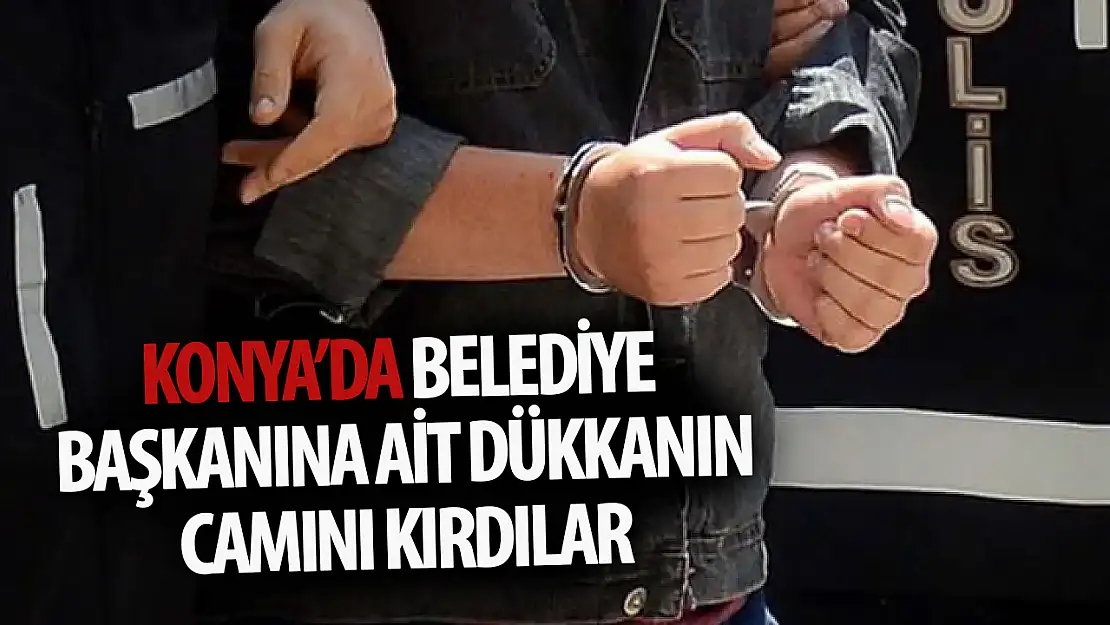 Konya' da Belediye Başkanına Ait İş Yerinin Camını Kırdılar