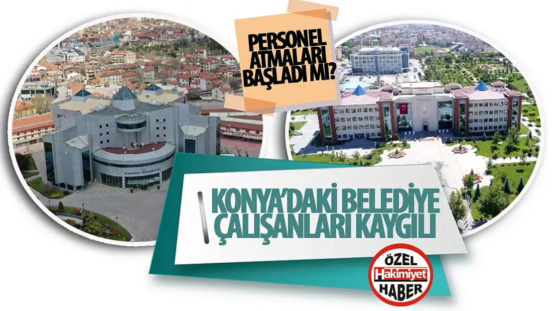 Konya'da Belediye Personeli İddiaları Gündemde: Çalışanlar Tedirgin