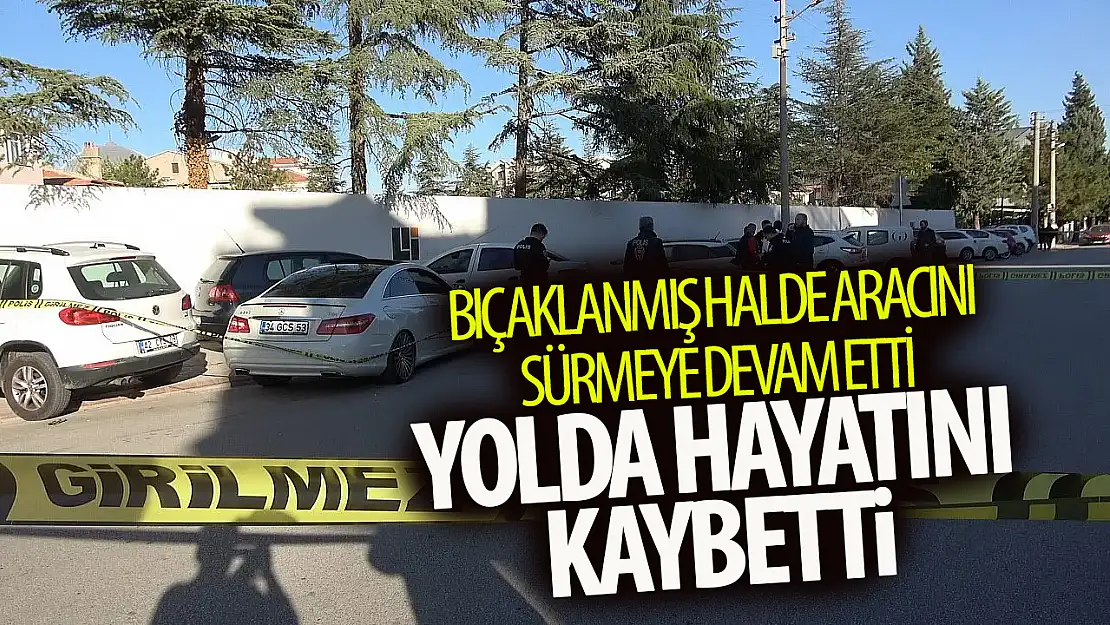 Konya'da bıçaklanmış halde otomobiliyle gitmek isteyen kişi hayatını kaybetti