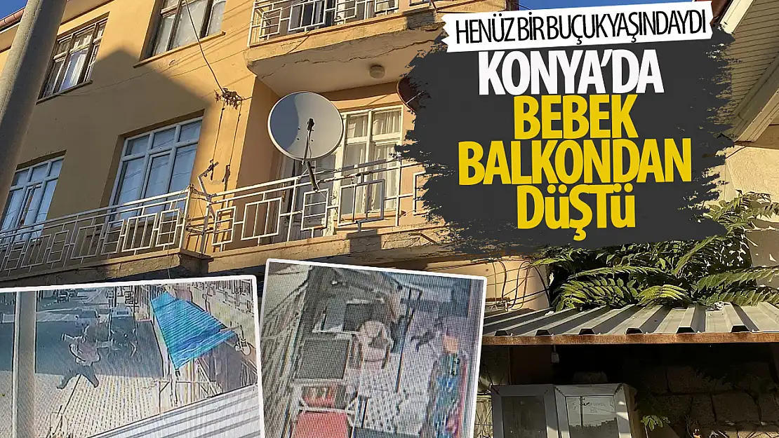 Konya'da bir buçuk yaşındaki bebek balkondan düştü!