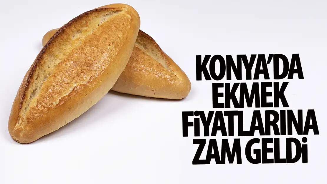 Konya'da bir zam da ekmeğe geldi! Artık bu fiyattan satılacak!