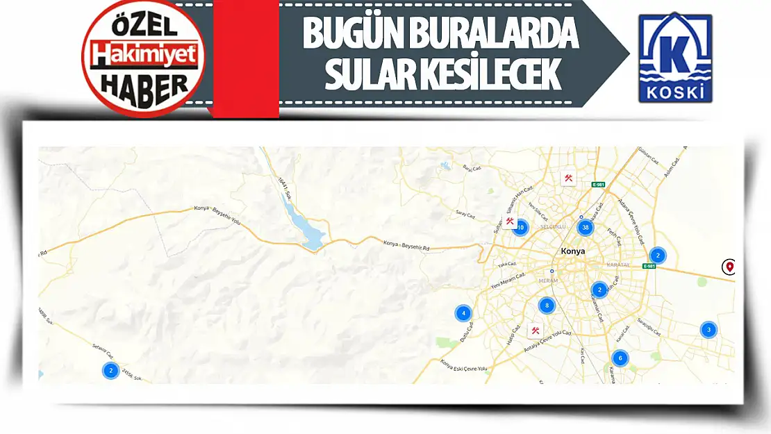 Konya'da Bugün Su Kesintilerinin Yaşanacağı Yerler