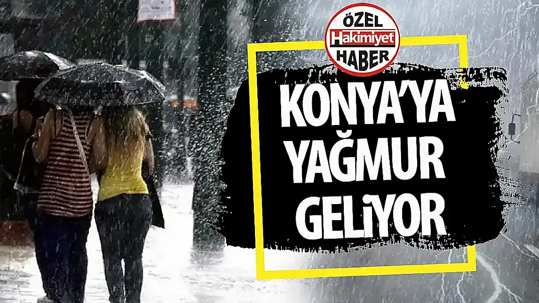 Konya'da bugün yağışlı hava hakim olacak!