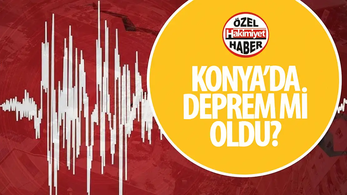 Son dakika! Konya'da deprem mi oldu?