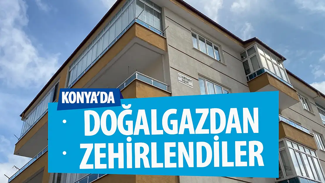 Konya'da doğalgazdan etkilenen 5 kişi tedavi altına alındı