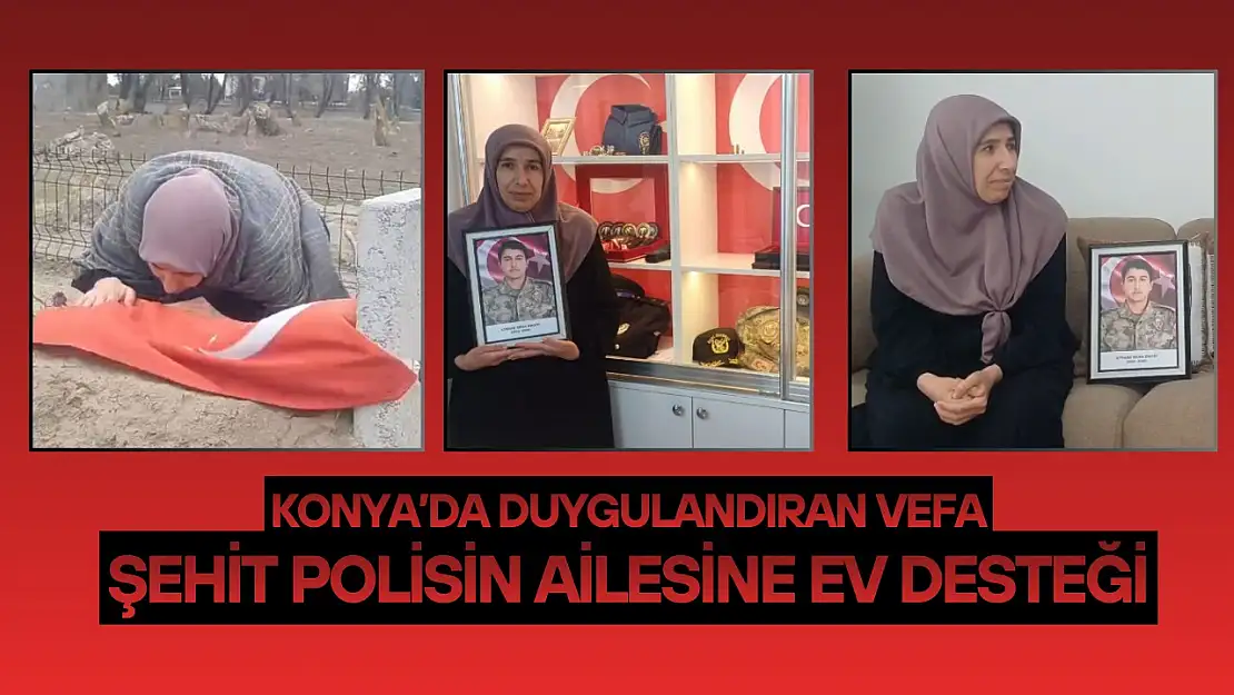 Konya'da duygulandıran vefa: Şehit polisin ailesine ev desteği
