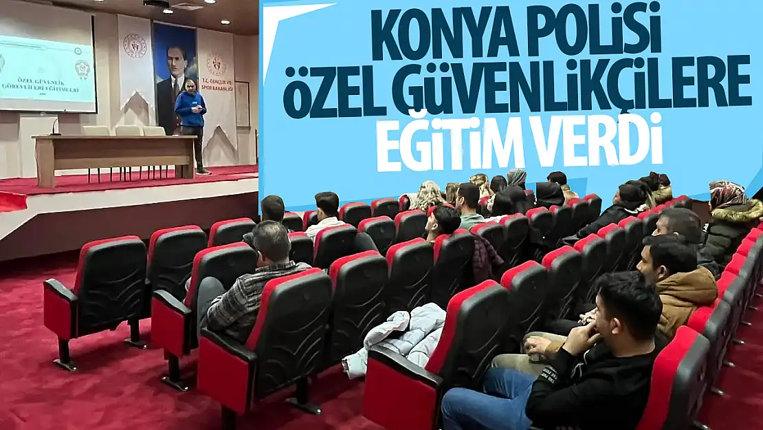 Konya'da emniyetten özel güvenlik görevlilerine eğitim