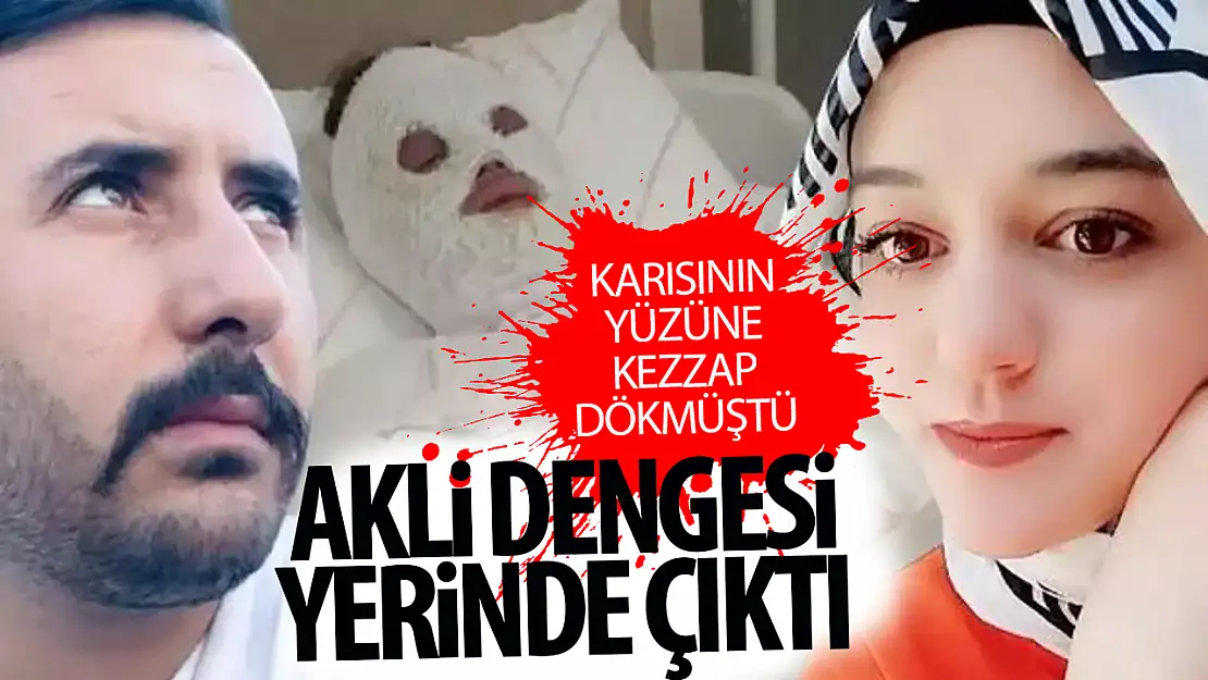 Konya'da eski nişanlısının yüzüne kimyasal sıvı atan sanığın akli dengesi yerindeymiş!