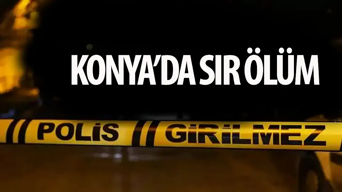 Konya'da esrarengiz ölüm!