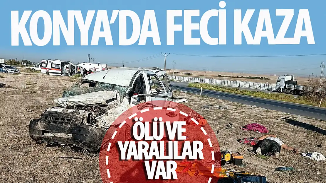 Konya'da feci kaza: Çok sayıda ölü ve yaralılar var!