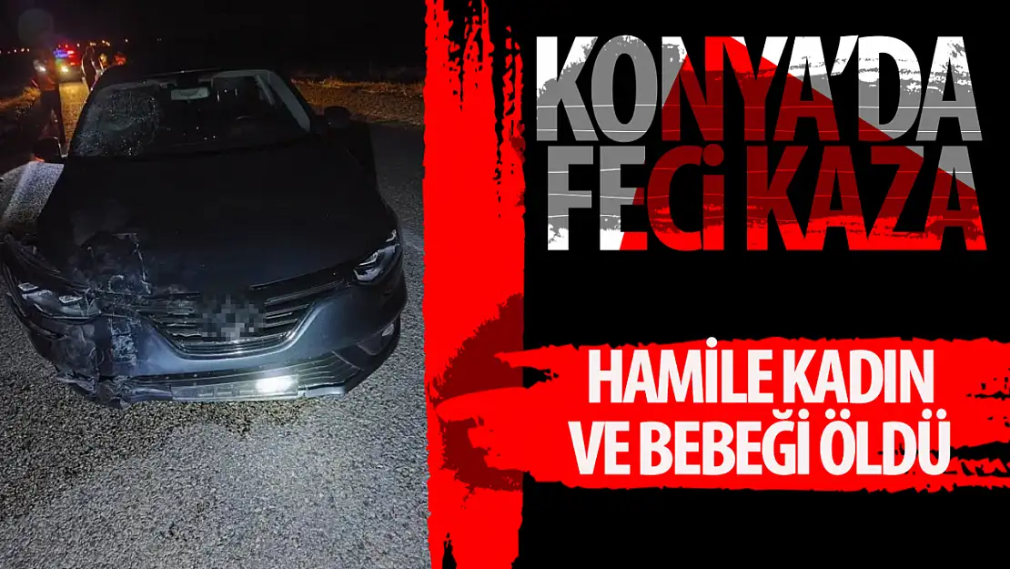 Konya'da feci kaza: Hamile kadın hayatını kaybederken, 2 kişi yaralandı!