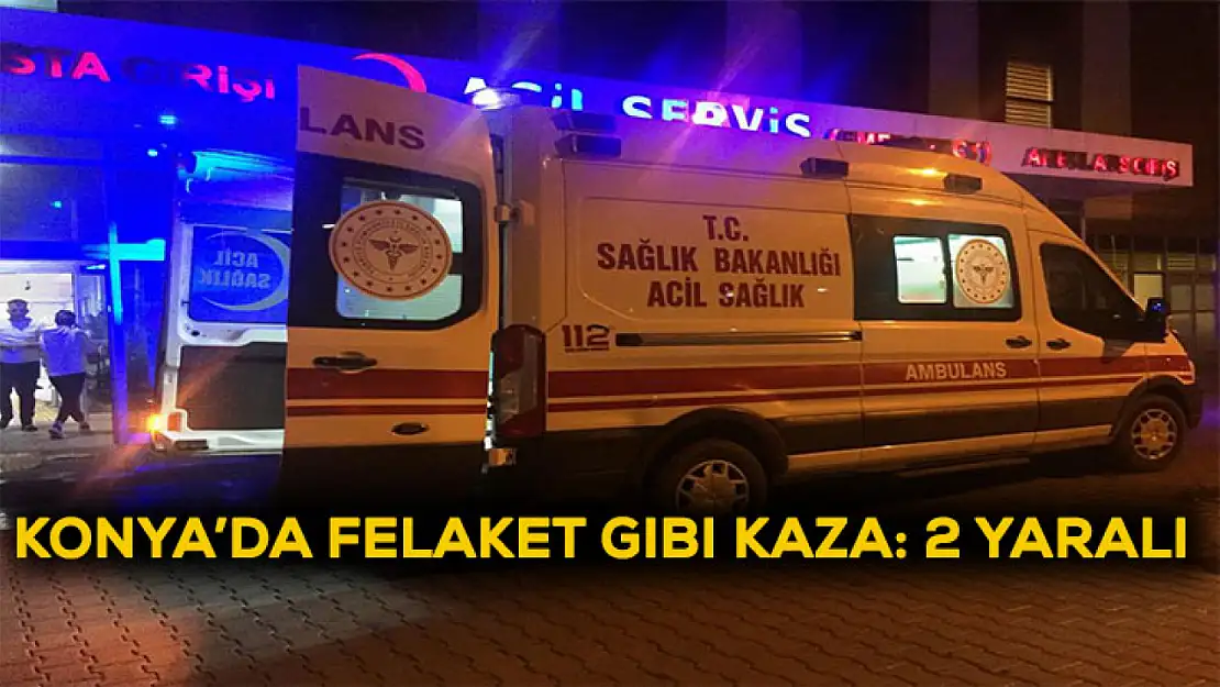 Konya'da felaket gibi kaza:2 yaralı