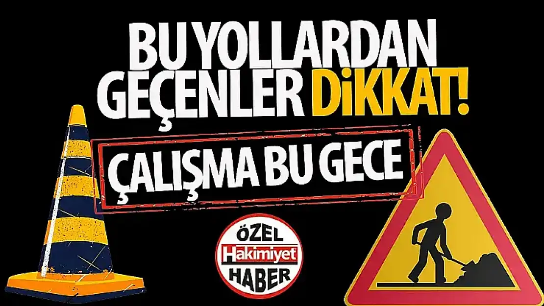 Konya'da gece yol çalışması: Trafik bu saatlerde kapalı olacak!