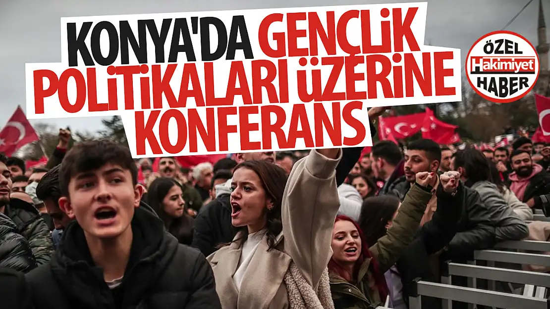 Konya'da Gençlik Politikaları Üzerine Konferans