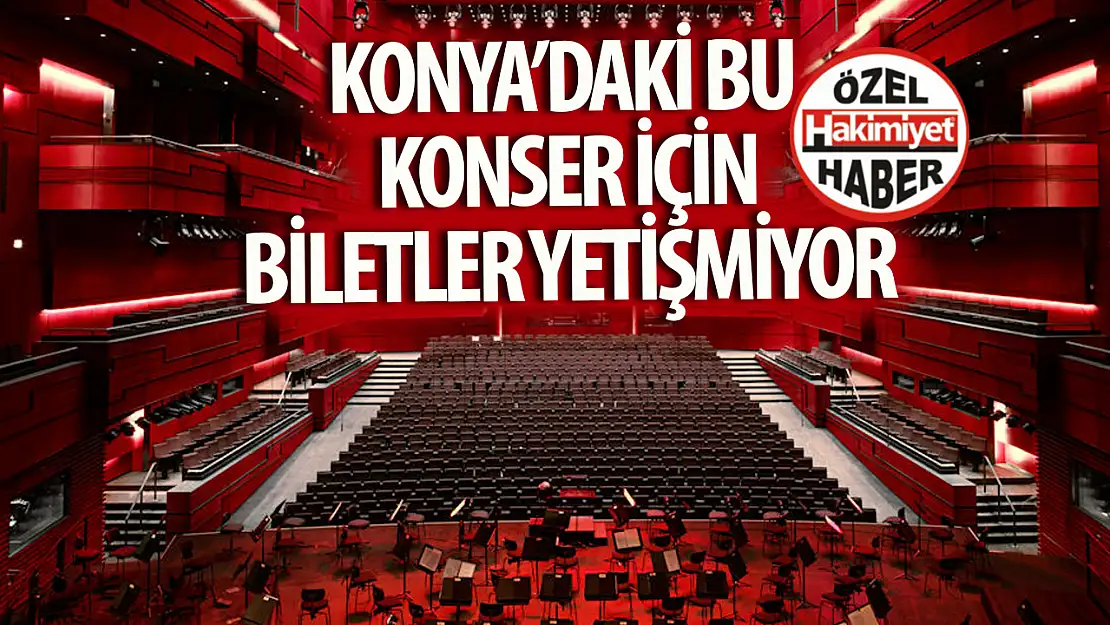 Konya' da gerçekleşecek o konser için bilet yarışı devam ediyor