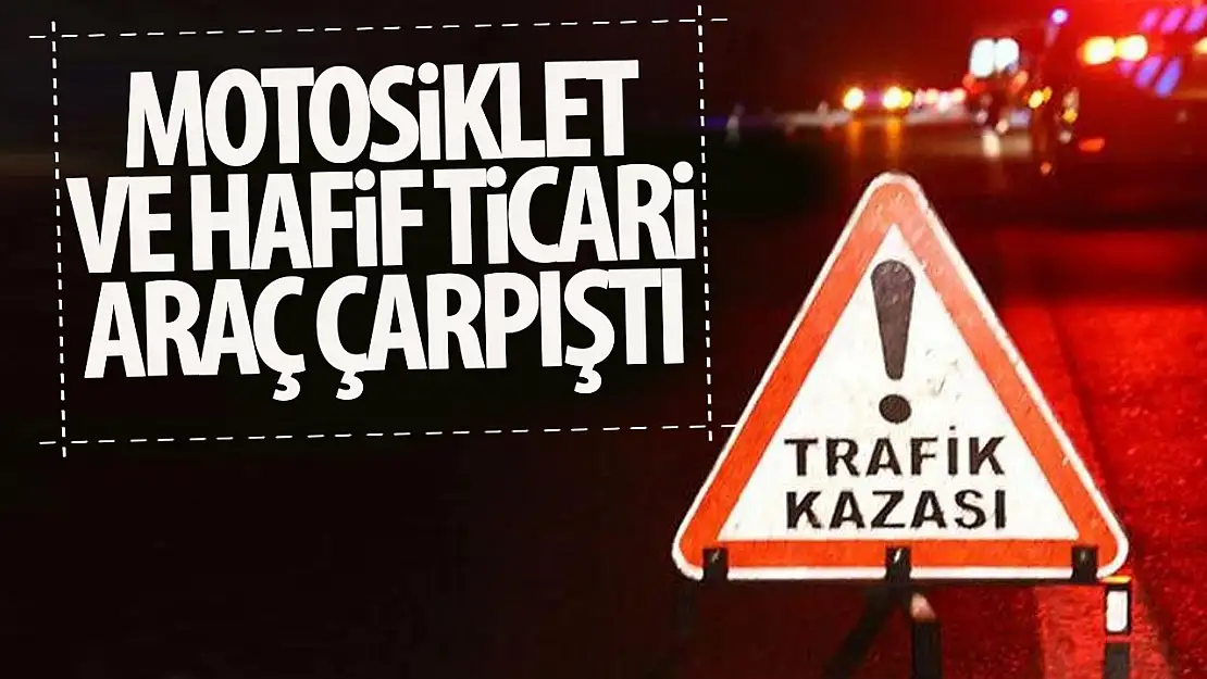 Konya'da hafif ticari araçla motosiklet çarpıştı