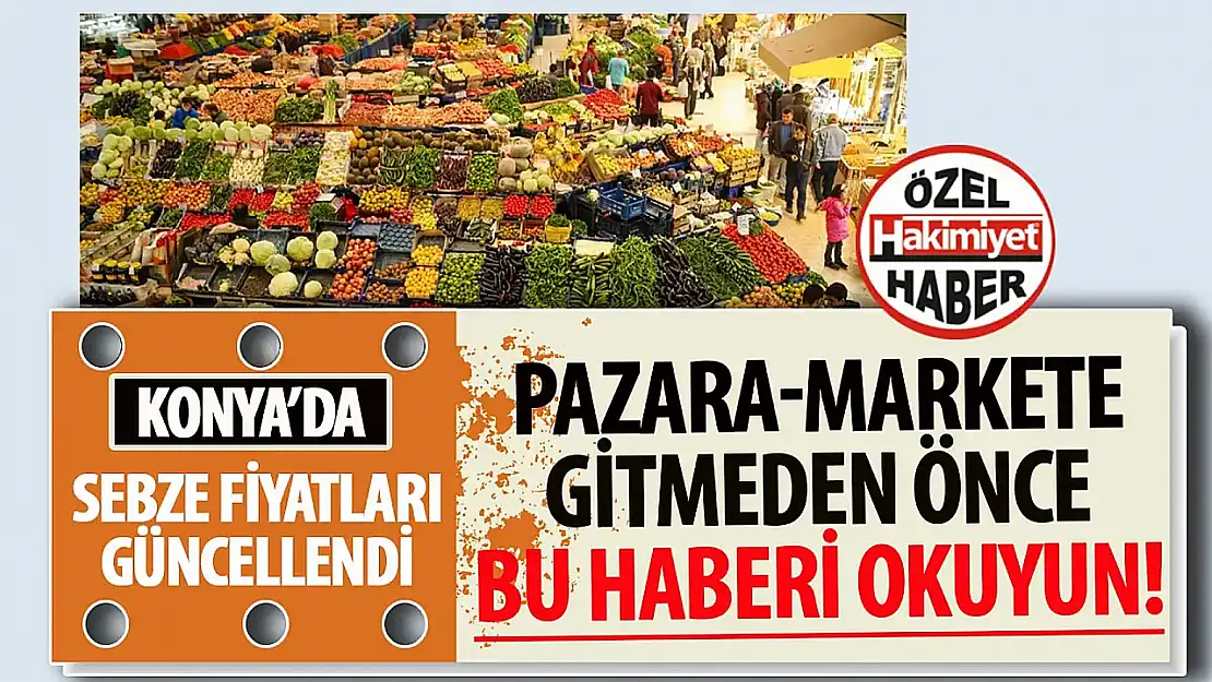 Konya'da Hal Fiyatları Güncellendi: Sebze ve Meyvede Geniş Fiyat Aralığı Dikkat Çekiyor