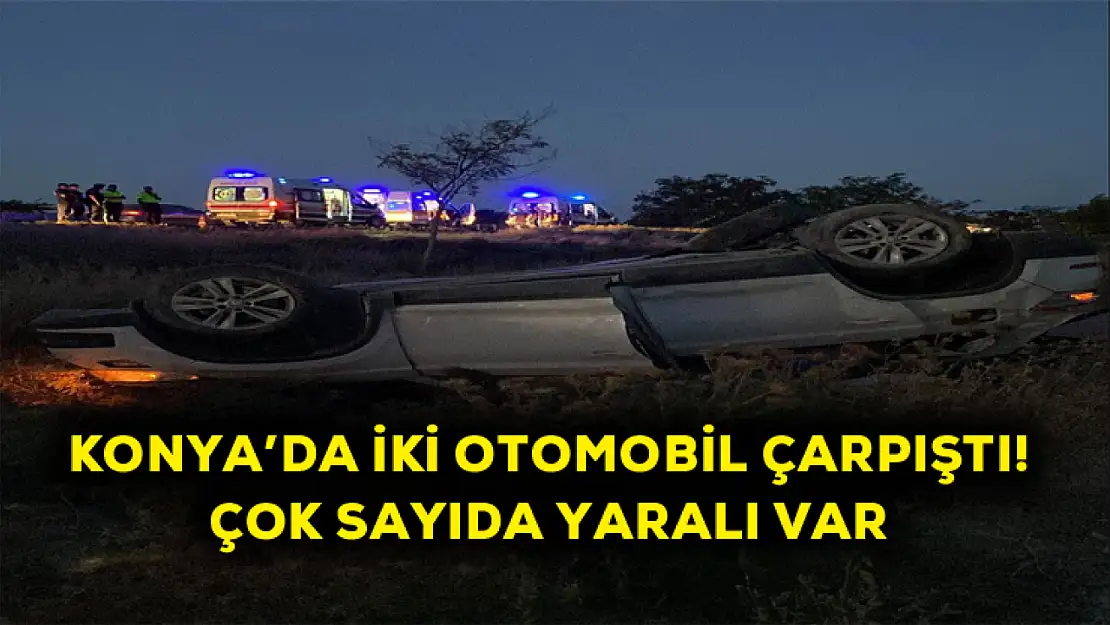 Konya'da iki otomobil çarpıştı! Çok sayıda yaralı var!