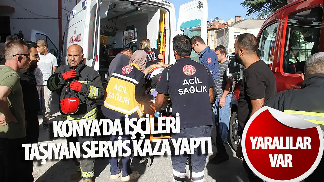 Konya'da işçileri taşıyan servis kaza yaptı: Yaralılar var!