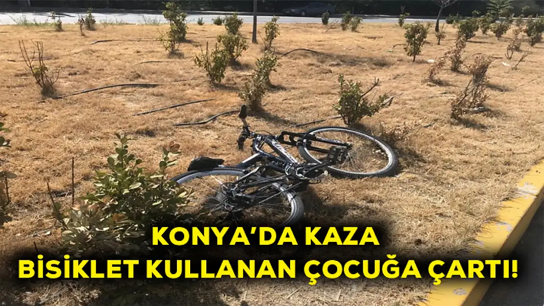 Konya'da kaza! Bisiklet kullanan çocuğa çarptı