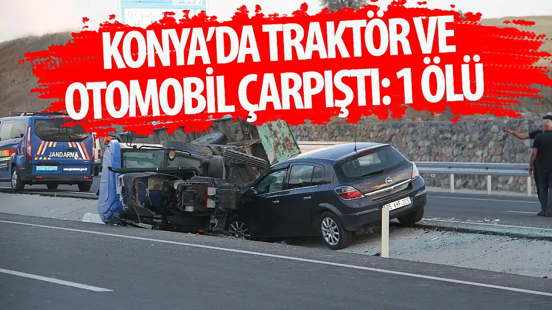 Konya'da kaza: Otomobille traktör çarpıştı! 1 ölü