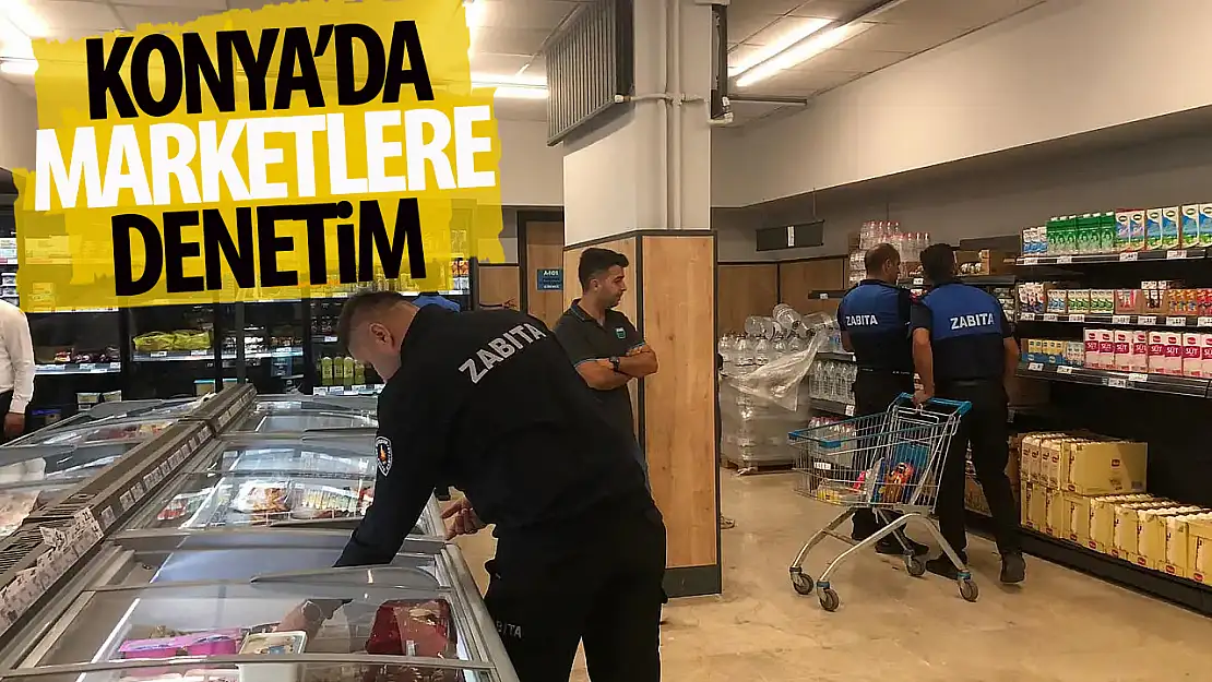 Konya'da marketler denetlendi