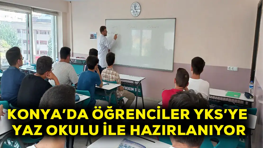 Konya'da öğrenciler YKS'ye yaz okulu ile hazırlanıyor