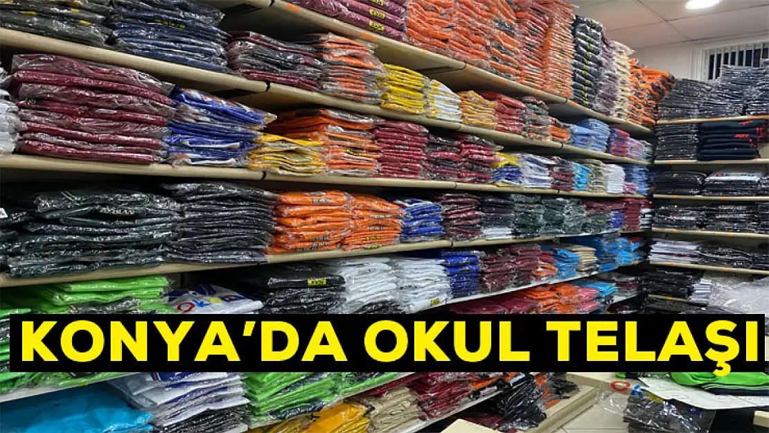 Konya'da okul telaşı