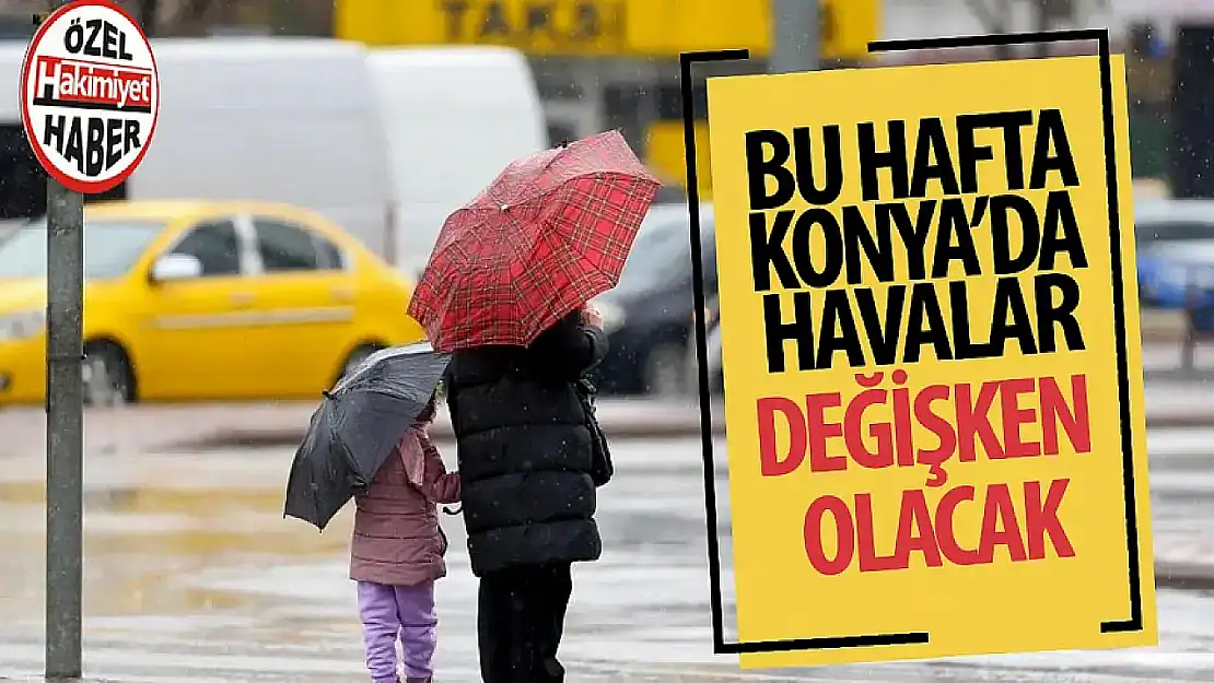 Konya'da önümüzdeki günlerde hava durumu nasıl olacak?