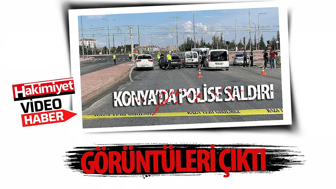 Konya'da polislerin silahlı saldırıya uğradığı anların görüntüleri ortaya çıktı