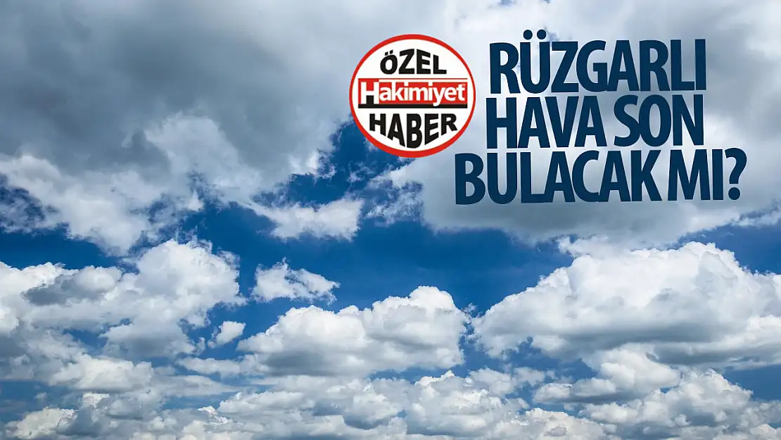 Konya'da rüzgârlı hava son bulacak mı? Hava durumu nasıl olacak? 