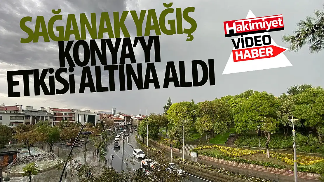 Konya'da sağanak yağış etkili oldu