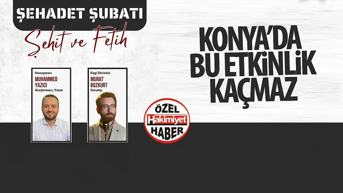 Konya'da Şehadet Şubatı: Muhammed Yazıcı ve Murat Bozkurt'un katılımıyla anlamlı bir gece!