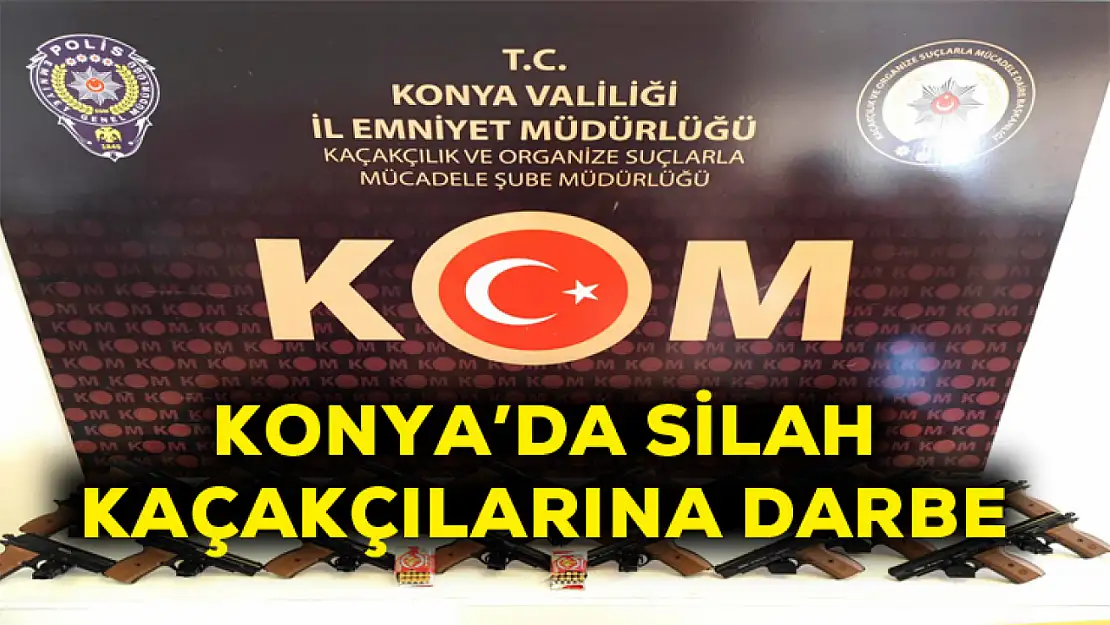 Konya'da silah kaçakçılarına darbe!