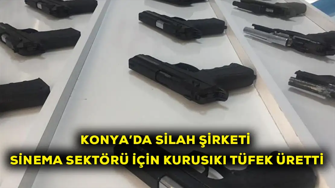 Konya'da silah şirketi sinema sektörü için kurusıkı tüfek üretti