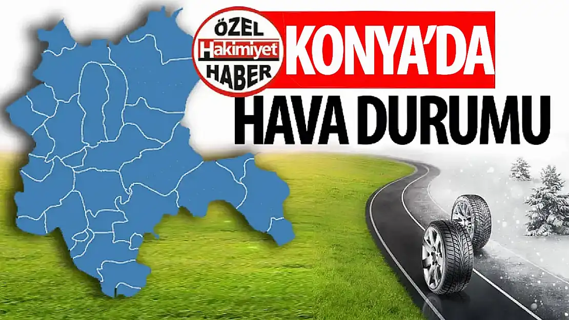 Konya'da soğuk ve yağışlı hava etkili olacak!