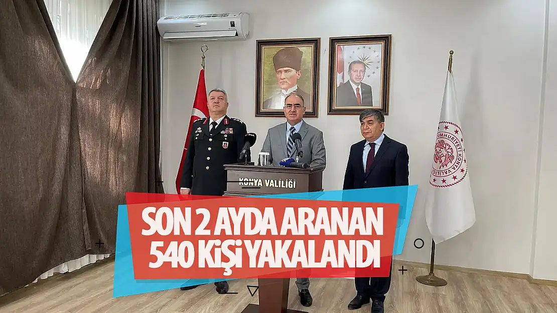 Konya' da son 2 ayda 540 aranan kişi yakalandı