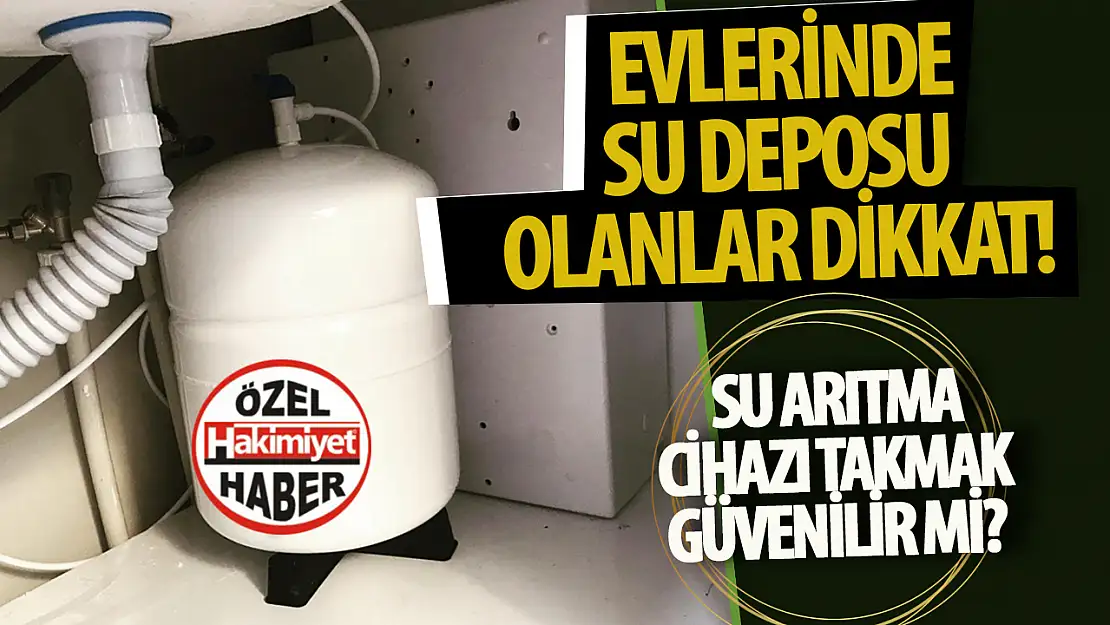 Konya'da Su Depoları Tehlike Oluşturuyor Peki Arıtma Cihazları Güvenli mi?