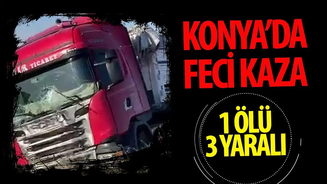 Konya'da tır faciaya sebebiyet verdi: Anne hayatını kaybetti!