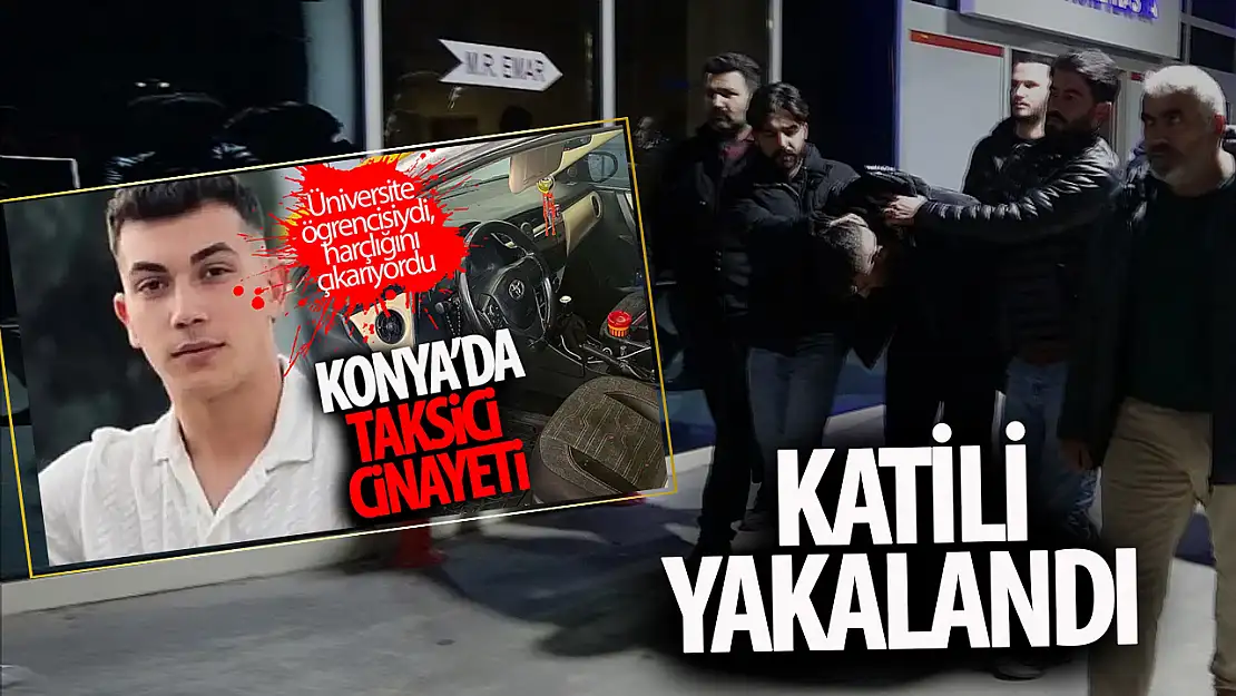 Konya'da üniversite öğrencisini  öldüren şahıs yakalandı!