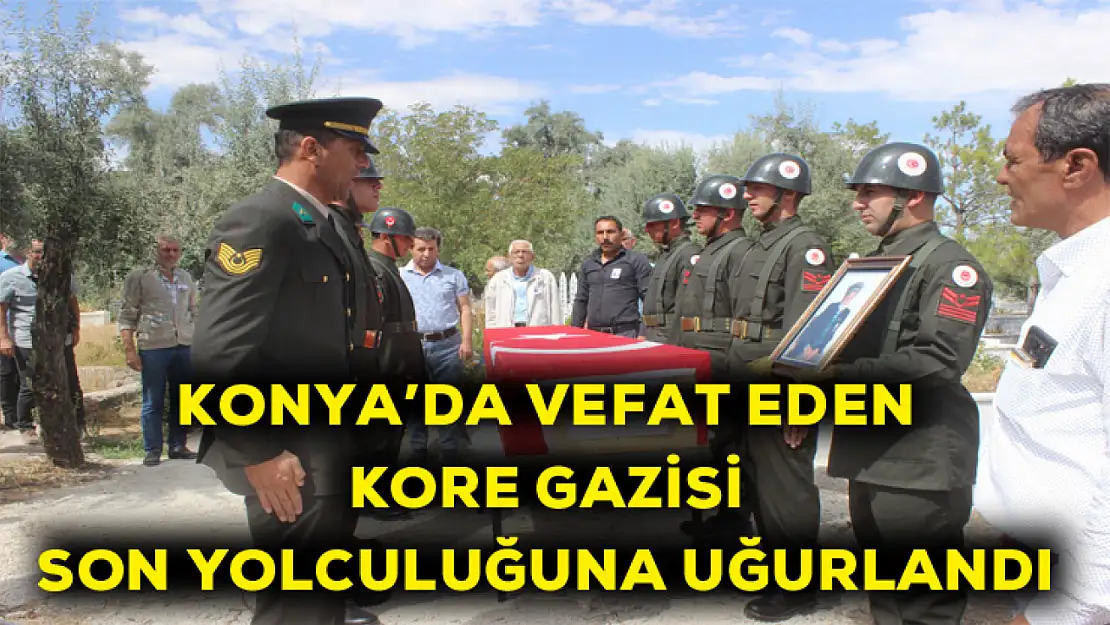 Konya'da vefat eden Kore gazisi son yolculuğuna uğurlandı