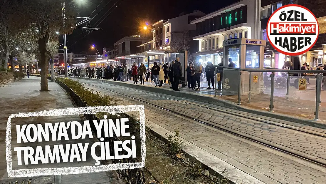 Konya'da Yine Tramvay Çilesi