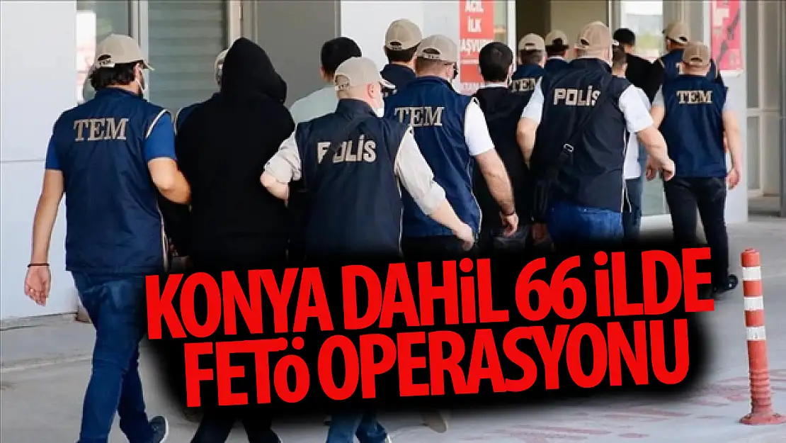 Konya dahil 66 ilde 'KISKAÇ-30' operasyonu!